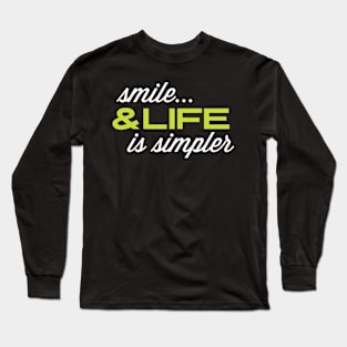 Funny quote: Smile & Life Is Simpler Long Sleeve T-Shirt